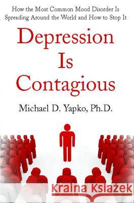 Depression Is Contagious Michael Yapko 9781416590750 Free Press