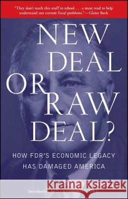 New Deal or Raw Deal?: How Fdr's Economic Legacy Has Damaged America Burton W. Folsom 9781416592372