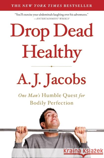 Drop Dead Healthy: One Man's Humble Quest for Bodily Perfection A. J. Jacobs 9781416599081 Simon & Schuster