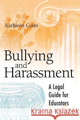 Bullying and Harassment: A Legal Guide for Educators Kathleen Conn 9781416600145 Association for Supervision & Curriculum Deve