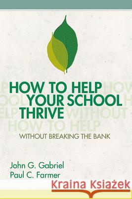 How to Help Your School Thrive Without Breaking the Bank John G. Gabriel Paul C. Farmer 9781416607588