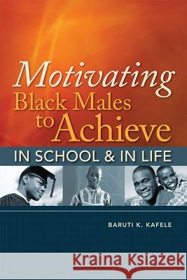 Motivating Black Males to Achieve in School & in Life Baruti K. Kafele 9781416608578 ASCD