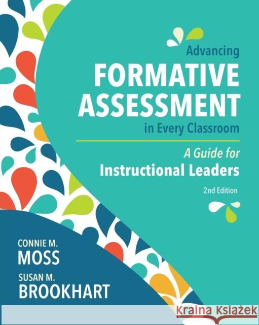 Advancing Formative Assessment in Every Classroom: A Guide for Instructional Leaders Connie M. Moss Susan M. Brookhart 9781416626695