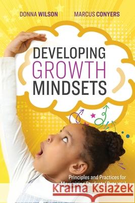 Developing Growth Mindsets: Principles and Practices for Maximizing Students' Potential Wilson, Donna 9781416629146