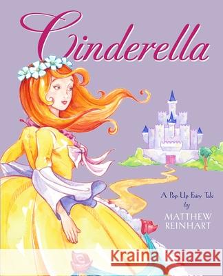 Cinderella: A Pop-Up Fairy Tale Matthew Reinhart Matthew Reinhart 9781416905011 Little Simon