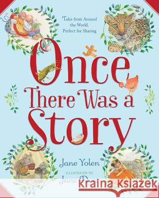 Once There Was a Story: Tales from Around the World, Perfect for Sharing Jane Yolen Jane Dyer 9781416971726 Simon & Schuster/Paula Wiseman Books