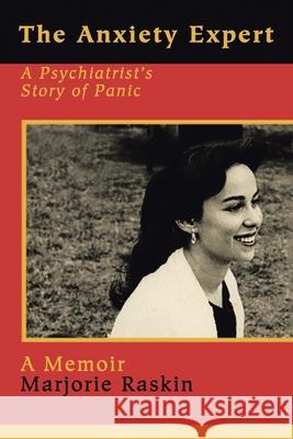 The Anxiety Expert: A Psychiatrist's Story of Panic Raskin, Marjorie 9781418426682