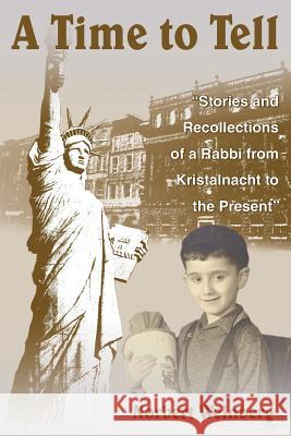 A Time to Tell: Stories and Recollections of a Rabbi from Kristalnacht to the Present Weinberg, Norman 9781418435332 Authorhouse
