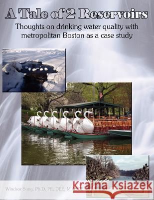 A Tale of 2 Reservoirs: Thoughts on drinking water quality with metropolitan Boston as a case study Sung, Windsor 9781418436421 Authorhouse