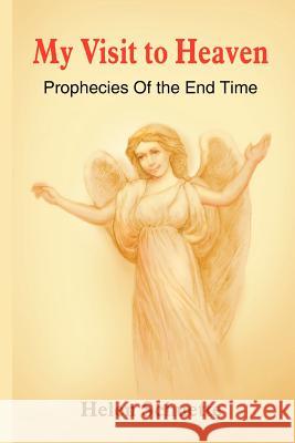 My Visit to Heaven: Prophecies Of the End Time Schuette, Helen 9781418436872 Authorhouse