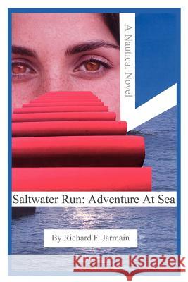 Saltwater Run: Adventure At Sea: A Nautical Novel Jarmain, Richard F. 9781418449957 Authorhouse