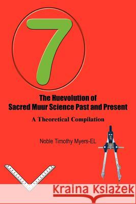 The Huevolution of Sacred Muur Science Past and Present: A Theoretical Compilation Myers -. El, Noble Timothy 9781418469481 Authorhouse