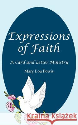 Expressions of Faith: A Card and Letter Ministry Powis, Mary Lou 9781418470456 Authorhouse