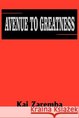 Avenue to Greatness Kai Zaremba 9781418473389 Authorhouse