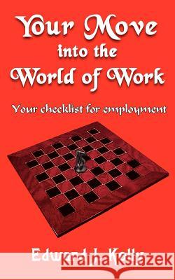 Your Move into the World of Work: Your checklist for employment Kelly, Edward J. 9781418483418