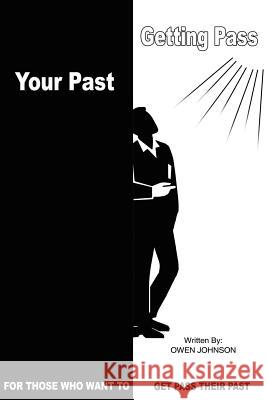 Getting Pass Your Past: For Those Who Want to Get Pass Their Past Johnson, Owen 9781418488444
