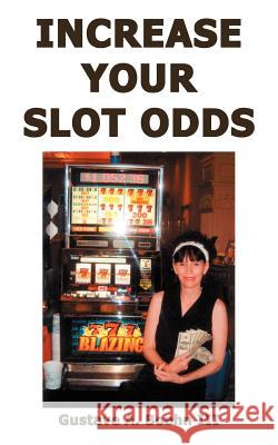 Increase Your Slot Odds Gustave A. Boeh 9781418488857 Authorhouse
