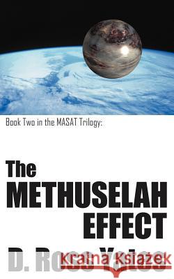 The Methuselah Effect: Book two in the MASAT Trilogy Yates, D. Ross 9781418490621 Authorhouse