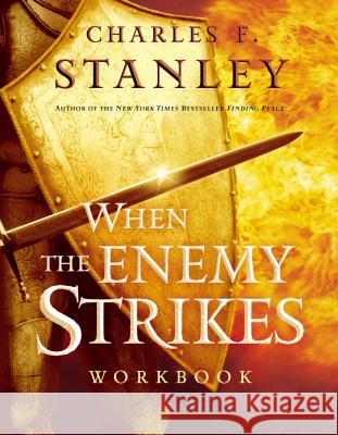 When the Enemy Strikes Workbook: The Keys to Winning Your Spiritual Battles Charles F. Stanley 9781418505899 Thomas Nelson Publishers