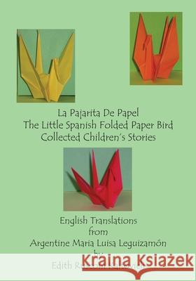 La Pajarita De Papel The Little Spanish Folded Paper Bird: Collected Children's Stories Edith Rusconi Kaltovich Argentine Maria Luisa Leguizamon 9781419600937 Booksurge Publishing