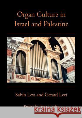 Organ Culture in Israel and Palestine Gerard Levi Sabin Levi James Louder 9781419610349