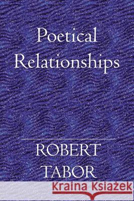 Poetical Relationships Robert Tabor 9781419617201 Booksurge Publishing