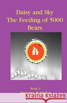 Daisy & Sky: The Feeding of 5000 Bears Ameena Jabbour 9781419624865 Booksurge Publishing