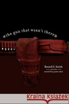 The Gun That Wasn't There Russell Smith 9781419628177 Booksurge Publishing