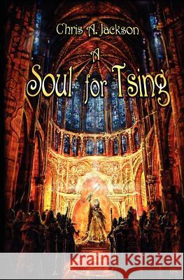 A Soul for Tsing Chris A. Jackson 9781419628580 Booksurge Publishing