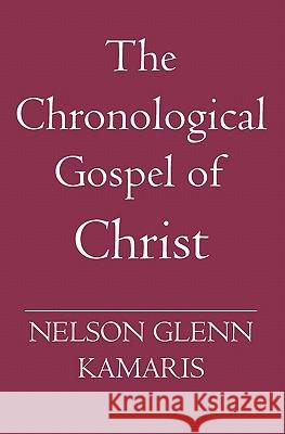 The Chronological Gospel of Christ Nelson Glenn Kamaris 9781419633829 Booksurge Publishing
