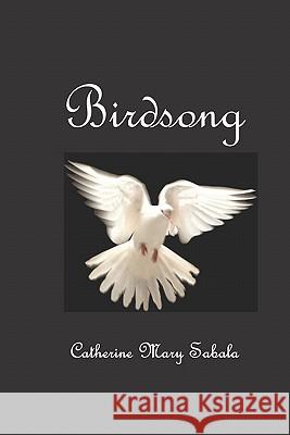 Birdsong Catherine Mary Sabala 9781419633980 Booksurge Publishing