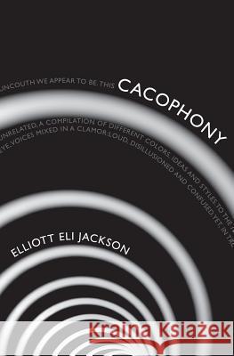 Cacophony Elliott Eli Jackson 9781419643880 Booksurge Publishing