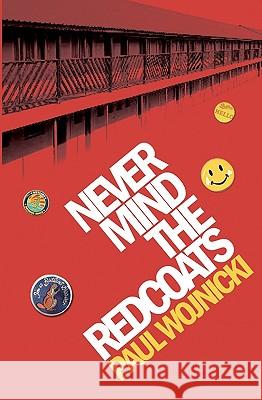 Never Mind The Redcoats: A Butlins Novel Wojnicki, Paul 9781419653667 Booksurge Publishing