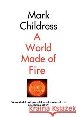 A World Made of Fire Mark Childress 9781419655937 Booksurge Publishing