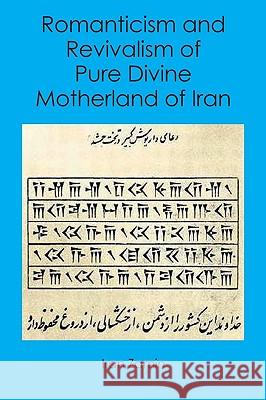 Romanticism and Revivalism of Pure Divine Motherland of Iran Iran Zamin 9781419659652 Booksurge Publishing