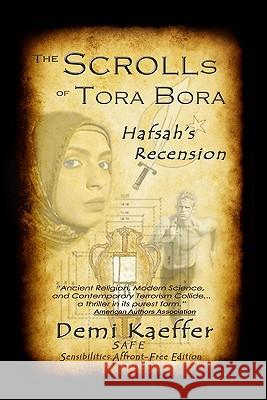 The Scrolls of Tora Bora: Hafsah's Recension (SAFE) Kaeffer, Demi 9781419689024 Booksurge Publishing