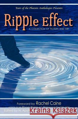 Ripple Effect: A Collection of Fiction and Art Tamela J. Ritter N. Apythia Morges Rachel Caine 9781419696008 Booksurge Publishing