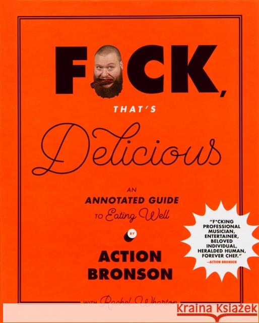 F*ck, That's Delicious: An Annotated Guide to Eating Well Rachel Wharton 9781419726552