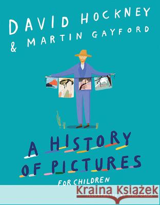 A History of Pictures for Children: From Cave Paintings to Computer Drawings David Hockney Martin Gayford 9781419732119