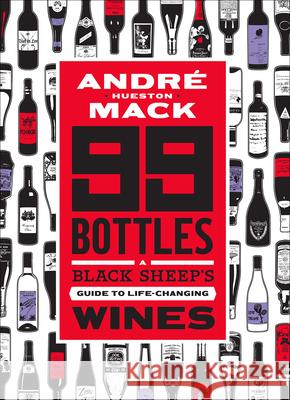 99 Bottles: A Black Sheep's Guide to Life-Changing Wines Hueston Mack, André 9781419734571 Abrams Image