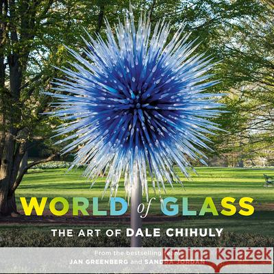 World of Glass: The Art of Dale Chihuly Jan Greenberg Sandra Jordan 9781419736810