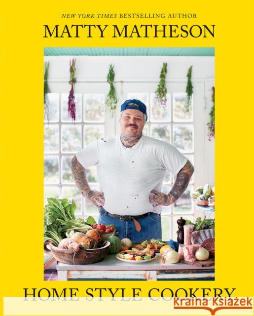 Matty Matheson: Home Style Cookery Matty Matheson 9781419747489 Abrams