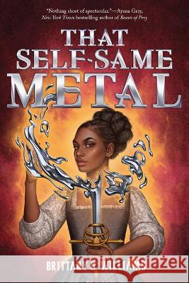 That Self-Same Metal (the Forge & Fracture Saga, Book 1) Brittany N. Williams 9781419758645 Harry N. Abrams