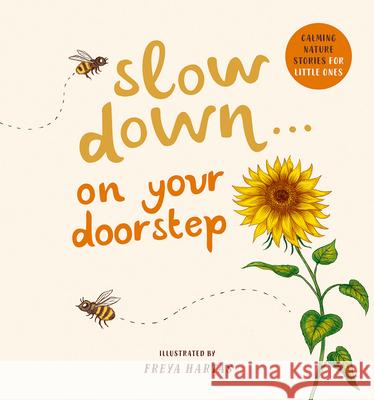 Slow Down . . . on Your Doorstep: Calming Nature Stories for Little Ones Rachel Williams Freya Hartas 9781419761478 Magic Cat