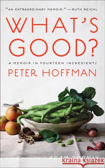 What's Good?: A Memoir in Fourteen Ingredients Peter Hoffman 9781419762345 Abrams