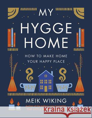 My Hygge Home: How to Make Home Your Happy Place Meik Wiking 9781419766374 Abrams Image