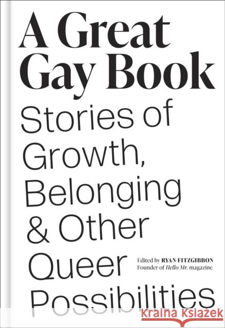 A Great Gay Book: Stories of Growth, Belonging & Other Queer Possibilities Ryan Fitzgibbon 9781419766787 Abrams