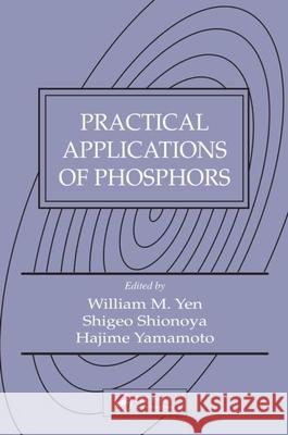 Practical Applications of Phosphors William M. Yen Shigeo Shionoya Hajime Yamamoto 9781420043693 CRC Press