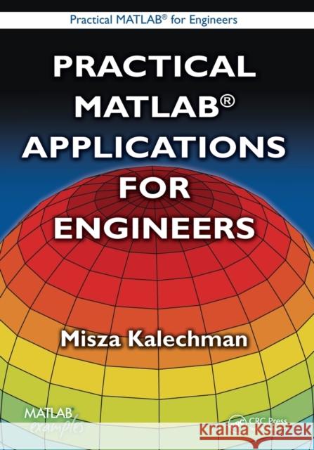 Practical MATLAB Applications for Engineers Misza Kalechman 9781420047769 CRC Press