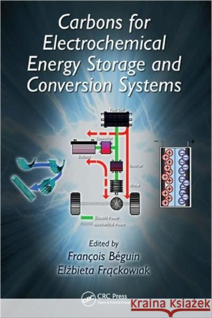 Carbons for Electrochemical Energy Storage and Conversion Systems Francois Beguin Frackowiak Elzbieta Elzbieta Frackowiak 9781420053074 CRC